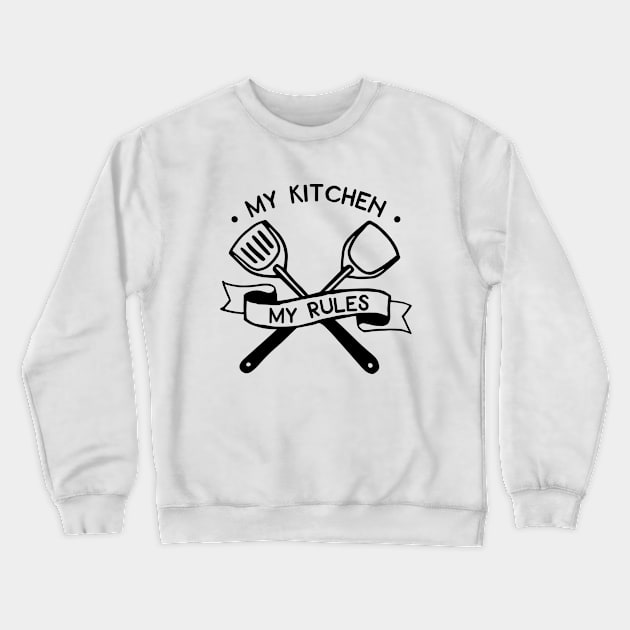 Kitchen Series: My Kitchen, My Rules Crewneck Sweatshirt by Jarecrow 